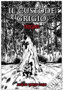 Il custode grigio. Origins libro di Parisi Alfredo Giorgio