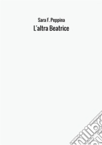 L'altra Beatrice libro di Peppina Sara F.