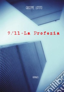 9/11. La profezia libro di Lotito Giuseppe