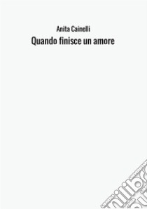 Quando finisce un amore libro di Cainelli Anita