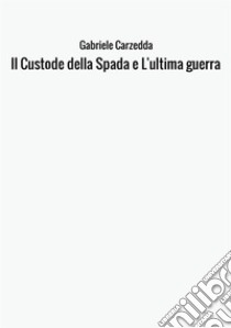 Il custode della spada e L'ultima guerra libro di Carzedda Gabriele