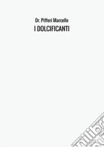 I dolcificanti libro di Pifferi Marcello