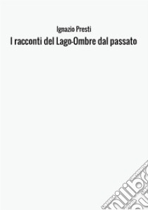 I racconti del lago. Ombre dal passato libro di Presti Ignazio