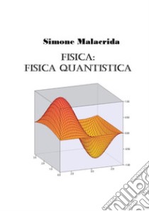 Fisica: fisica quantistica libro di Malacrida Simone