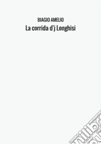 La corrida d'j Longhisi libro di Amelio Biagio