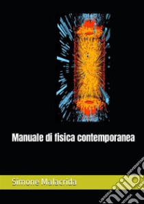 Manuale di fisica contemporanea libro di Malacrida Simone