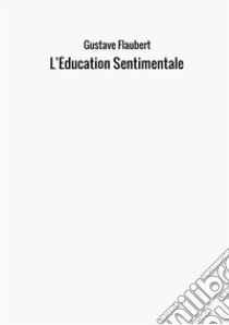 L'éducation sentimentale libro di Flaubert Gustave