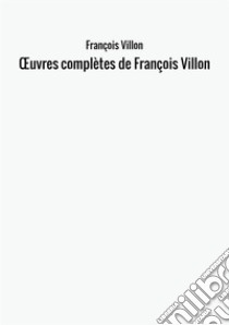 OEuvres complètes de François Villon libro di Villon François