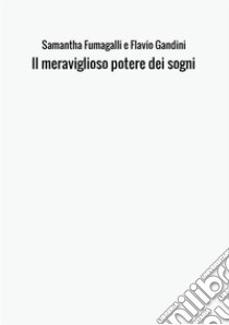 Il meraviglioso potere dei sogni libro di Fumagalli Samantha; Gandini Flavio