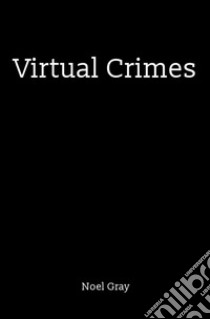 Virtual crimes libro di Gray Noël