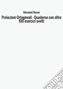 Proiezioni ortogonali. Quaderno con oltre 100 esercizi svolti libro di Russo Giovanni