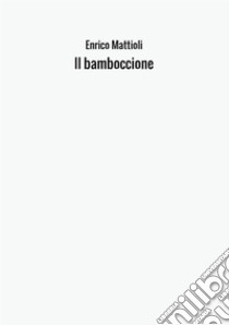 Il bamboccione libro di Mattioli Enrico