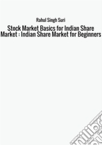 Stock market basics for indian share market : indian share market for beginners libro di Rahul Singh Suri