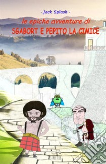 Le epiche avventure di Sgabort e Pepito la cimice libro di Jack Splash