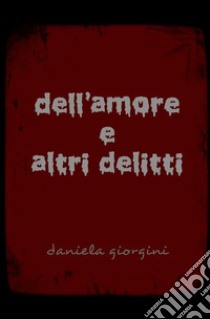 Dell'amore e altri delitti libro di Daniela Giorgini