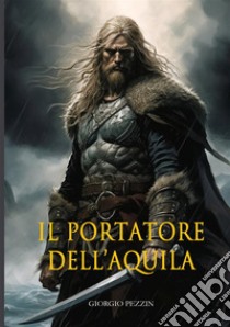 Il portatore dell'aquila libro di Giorgio Pezzin