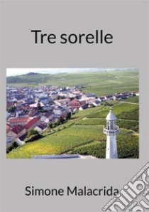 Tre sorelle libro di Malacrida Simone