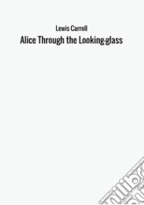 Alice through the looking glass libro di Carroll Lewis