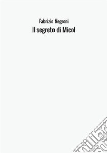 Il segreto di Micol libro di Negroni Fabrizio