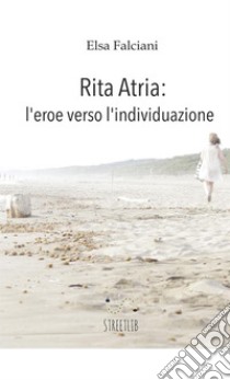 Rita Atria: l'eroe verso l'individuazione libro di Falciani Elsa