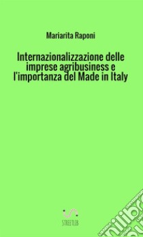 Internazionalizzazione delle imprese agribusiness e l'importanza del made in Italy libro di Raponi Mariarita