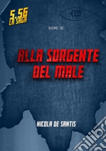 Alla sorgente del male. 5.56. Vol. 3 libro di De Santis Nicola