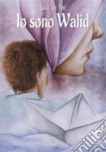 Io sono walid libro di De Feo Luca