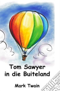 Tom Sawyer in die Buiteland libro di Twain Mark