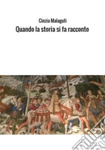 Quando la storia si fa racconto libro di Malaguti Cinzia