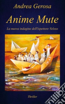 Anime mute. La nuova indagine dell'ispettore Veloso libro di Gerosa Andrea