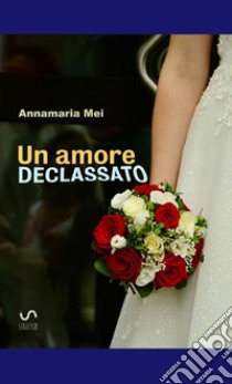 Un amore declassato libro di Mei Annamaria