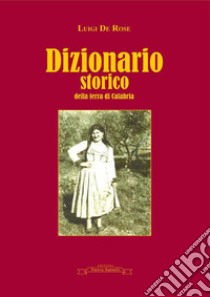 Dizionario storico della terra di Calabria libro di De Rose Luigi