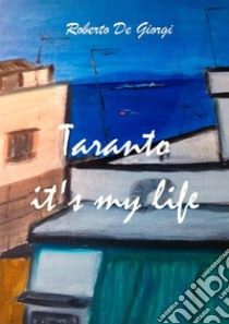 Taranto it's my life libro di De Giorgi Roberto