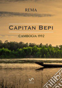 Cambogia 1992. «Capitan Bepi» libro di Rema