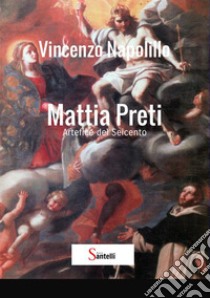 Mattia Preti libro di Napolillo Vincenzo