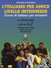 L'italiano per amico. Corso di italiano per stranieri. Livello intermedio. Con CD-ROM libro di Comunità di Sant'Egidio (cur.)