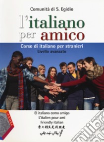 L'italiano per amico. Corso di italiano per stranieri. Livello avanzato libro di Comunità di Sant'Egidio (cur.)