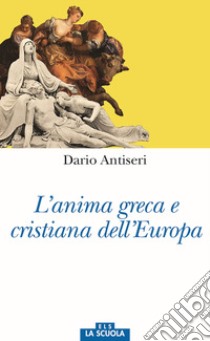 L'anima greca e cristiana dell'Europa libro di Antiseri Dario