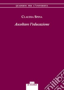 Ascoltare l'educazione libro di Spina Claudia