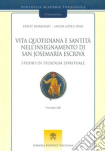 Vita quotidiana e santità nell'insegnamento di san Josemaría Escrivá. Studio di teologia spirituale. Vol. 1 libro di Burkhart Ernst; López Díaz Javier