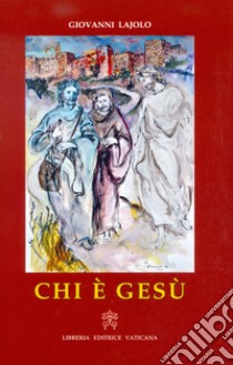 Chi è Gesù. Ediz. illustrata libro di Lajolo Giovanni