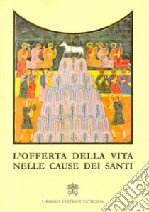 L'offerta della vita nelle cause dei santi libro di Congregazione per le cause dei santi (cur.)