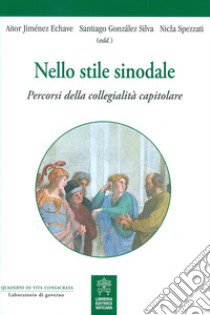 Nello stile sinodale. Percorsi della collegialità capitolare libro di González Silva S. (cur.); Jiménez Echave A. (cur.); Spezzati N. (cur.)