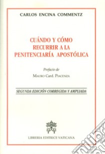 Cuándo y cómo recurrir a la penitenciería apostólica. Ediz. ampliata libro di Encina Commentz Carlos