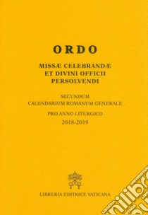 Ordo missae celebrandae et divini officii persolvendi. Secundum calendarium romanum generale pro anno liturgico 2018-2019 libro