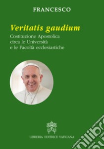 Veritatis gaudium. Costituzione apostolica circa le università e le facoltà ecclesiastiche libro di Francesco (Jorge Mario Bergoglio)