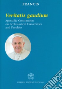 Veritatis gaudium. Apostolic constitution on ecclesiastical universities and faculties libro di Francesco (Jorge Mario Bergoglio)