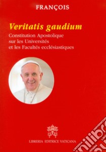 Veritatis gaudium. Constitution apostolique sur les universités et les facultés ecclésiastiques libro di Francesco (Jorge Mario Bergoglio)