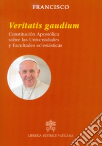 Veritatis gaudium. Constitución apostólica sobre las universidades y facultades eclesiásticas libro di Francesco (Jorge Mario Bergoglio)