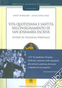 Vita quotidiana e santità nell'insegnamento di san Josemaría Escrivá. Studio di teologia spirituale. Vol. 2 libro di Burkhart Ernst; López Díaz Javier; Lopez Diaz J. (cur.)